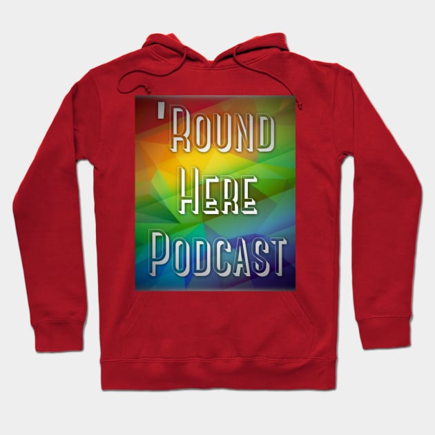 Round Here Podcast Pride Design Hoodie by 'Round Here Podcast